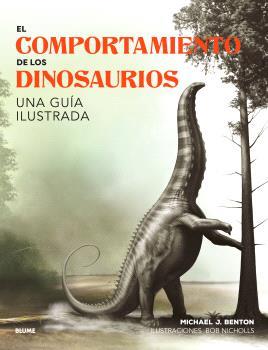 COMPORTAMIENTO DE LOS DINOSAURIOS, EL | 9788410048652 | BENTON, MICHAEL J. / NICHOLIS, BOB