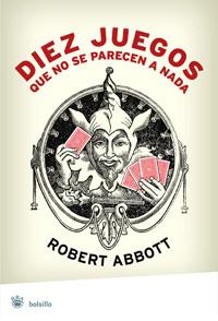 DIEZ JUEGOS QUE NO SE PARECEN A NADA . | 9788498671858 | ABBOTT , ROBERT