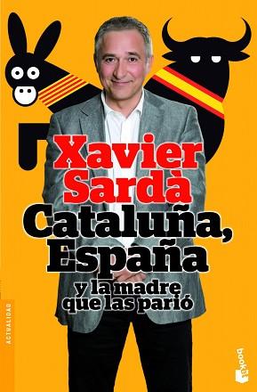 CATALUÑA, ESPAÑA Y LA MADRE QUE LAS PARIO | 9788408004233 | XAVIER SARDA