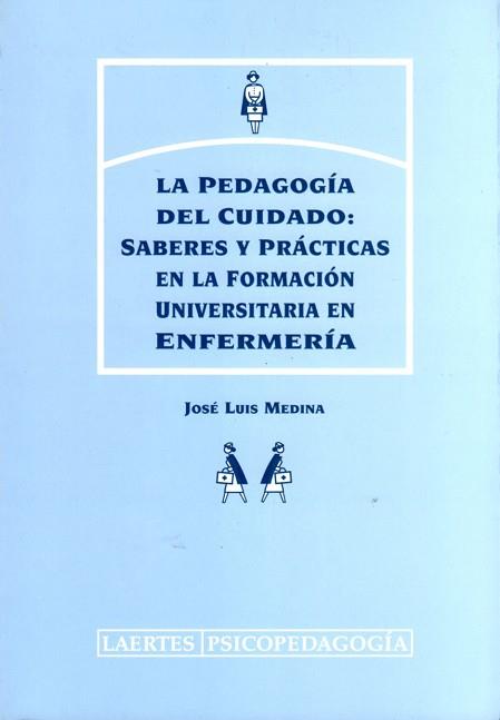 PEDAGOGIA DEL CUIDADO: SABERES Y PRACTICAS EN LA FORMACION.. | 9788475843735 | MEDINA, JOSE LUIS