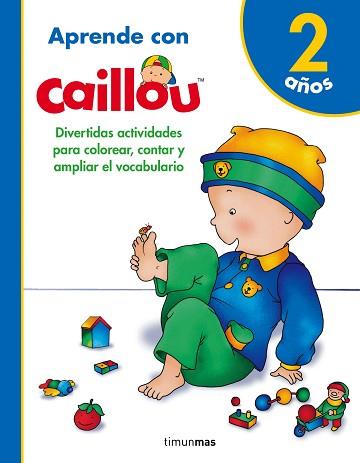 APRENDE CON CAILLOU 2 AÑOS | 9788408171799 | CHOUETTE PUBLISHING