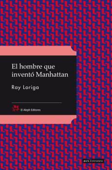 HOMBRE QUE INVENTÓ MANHATTAN | 9788476698426 | RAY LORIGA