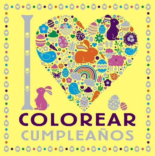 I LOVE COLOREAR CUMPLEAÑOS | 9788469628751 | AAVV