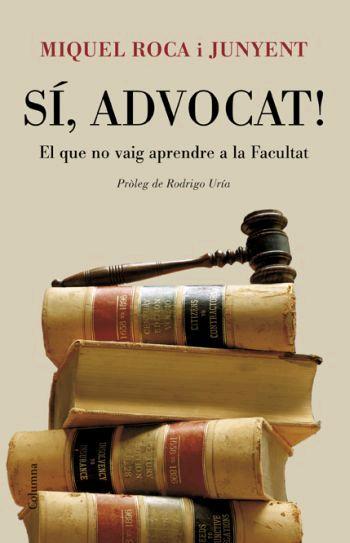 SI ADVOCAT EL QUE NO VAIG APRENDRE A LA FACULTAT | 9788466408578 | ROCA I JUNYENT, MIQUEL