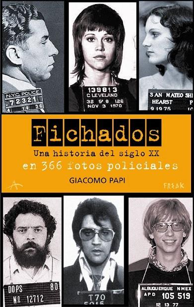 FICHADOS. UNA HISTORIA DEL SIGLO XX EN 366 FOTOS POLICIALES | 9788484283386 | PAPI,GIACOMO