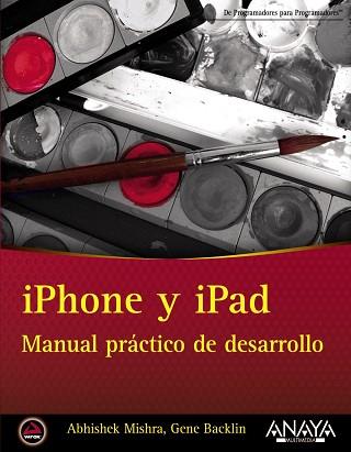 IPHONE Y IPAD. MANUAL PRÁCTICO DE DESARROLLO | 9788441532335 | MISHRA, ABHISHEK/BACKIN, GENE