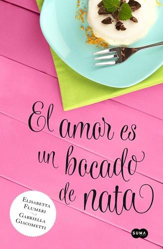 AMOR ES UN BOCADO DE NATA | 9788483655818 | FLUMERI, ELISABETTA Y GIACOMETTI, GABRIELA