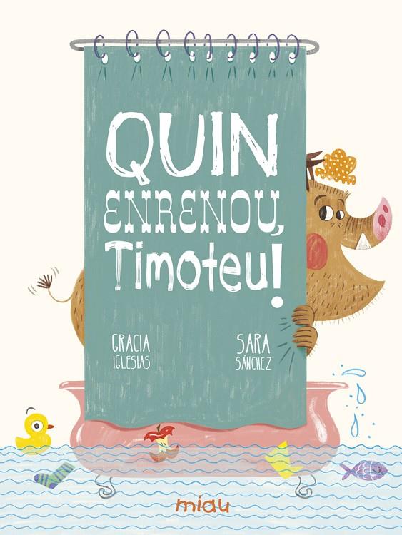 QUIN ENRENOU, TIMOTEU! | 9788417272906 | IGLESIAS LODARES, GRACIA