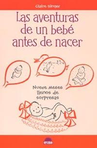 AVENTURAS DE UN BEBE ANTES DE NACER, LAS           NUEVE MES | 9788497541596 | SINGER, CLAIRE