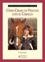 CÓMO CREAR UN VÍNCULO CON SU CABALLO (GUÍAS FOTOGRÁFICAS DEL | 9788425518591 | KELLY MARKS