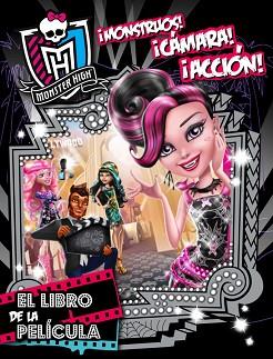 MONSTER HIGH. ¡MONSTRUOS, CÁMARA, ACCIÓN! EL LIBRO DE LA PELÍCULA | 9788437200828 | VARIOS AUTORES