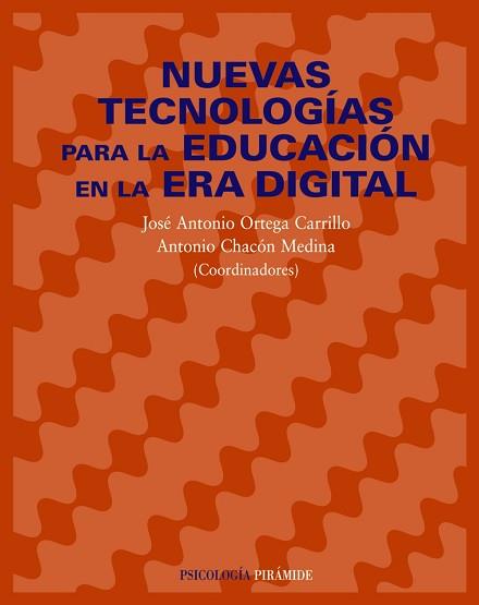 NUEVAS TECNOLOGÍAS PARA LA EDUCACIÓN EN LA ERA DIGITAL | 9788436820867 | ORTEGA CARRILLO, JOSÉ ANTONIO/CHACÓN MEDINA, ANTON