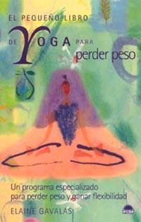 PEQUEÑO LIBRO DE YOGA PARA PERDER PESO, EL | 9788497540865 | ELAINE GAVALAS