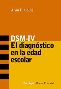 DSM-IV EL DIAGNOSTICO EN LA EDAD ESCOLAR | 9788420639079 | HOUSE, ALVIN E.