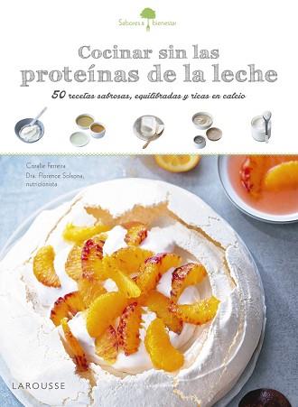 SABORES &amp; BIENESTAR: COCINAR SIN LAS PROTEÍNAS DE LECHE | 9788416641208 | LAROUSSE EDITORIAL