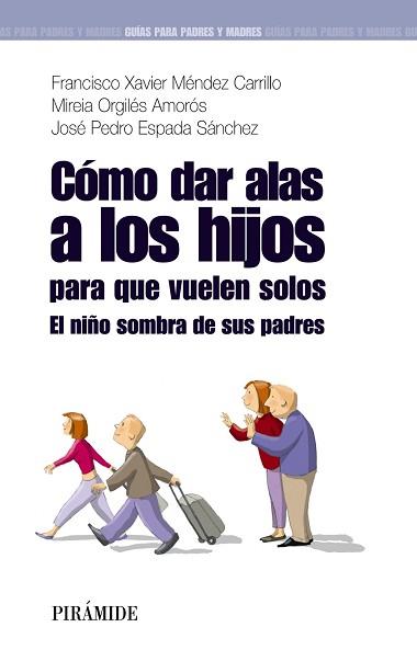 CÓMO DAR ALAS A LOS HIJOS PARA QUE VUELEN SOLOS | 9788436823745 | MÉNDEZ CARRILLO, FRANCISCO XAVIER/ORGILÉS AMORÓS,