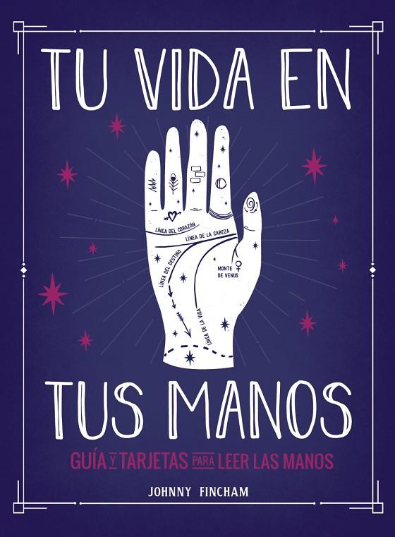 TU VIDA EN TUS MANOS. GUÍA Y TARJETAS PARA LEER LAS MANOS | 9788441543799 | FINCHAM, JOHNNY