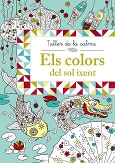 TALLER DE LA CALMA. ELS COLORS DEL SOL IXENT | 9788499066653 | VV. AA.