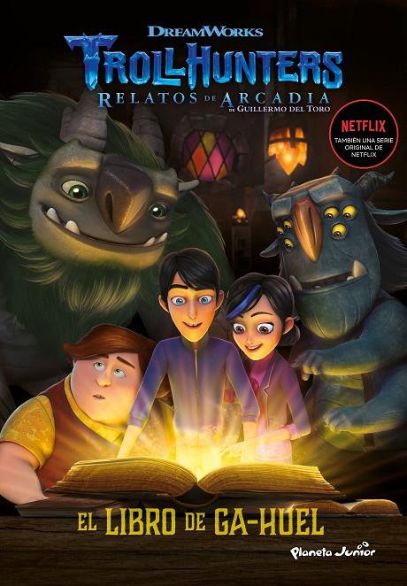 TROLLHUNTERS. CUENTOS DE ARCADIA. EL LIBRO DE GA-HUEL | 9788408202523 | DREAMWORKS