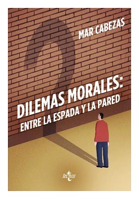 DILEMAS MORALES: ENTRE LA ESPADA Y LA PARED | 9788430968725 | CABEZAS, MAR