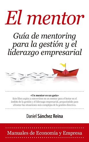 EL MENTOR. GUÍA DE MENTORING PARA LA GESTIÓN Y EL LIDERAZGO EMPRESARIAL | 9788416776429 | SÁNCHEZ REINA, DANIEL