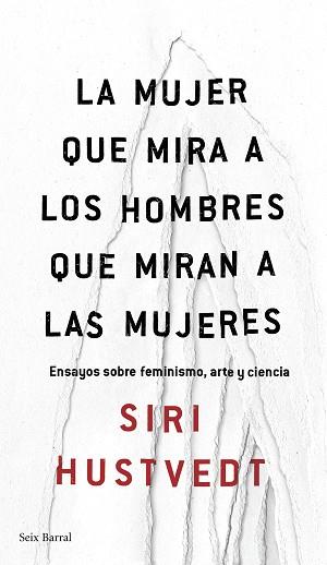 LA MUJER QUE MIRA A LOS HOMBRES QUE MIRAN A LAS MUJERES | 9788432232244 | SIRI HUSTVEDT