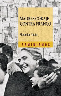 MADRES CORAJE CONTRA FRANCO | 9788437626154 | YUSTA, MERCEDES