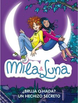 MILA Y LUNA.¿BRUJA O HADA? UN HECHIZO SE | 9788484417477