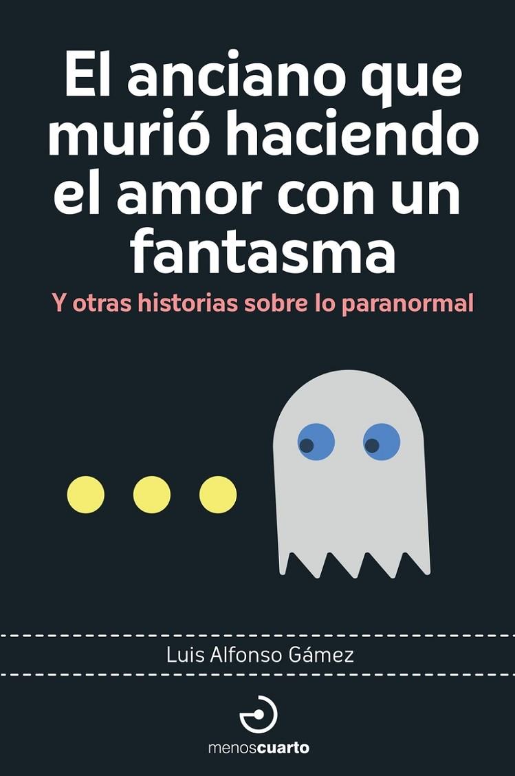 EL ANCIANO QUE MURIÓ HACIENDO EL AMOR CON UN FANTASMA | 9788419964113 | GÁMEZ, LUIS ALFONSO