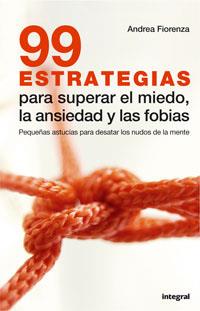 99 ESTRATEGIAS PARA SUPERAR EL MIEDO LA ANSIEDAD Y LAS FOBIA | 9788479013219 | FIORENZA, ANDREA