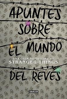 APUNTES SOBRE EL MUNDO DEL REVéS. UNA GUíA NO OFICIAL DE STRANGER THINGS | 9788403518926 | ADAMS GUY