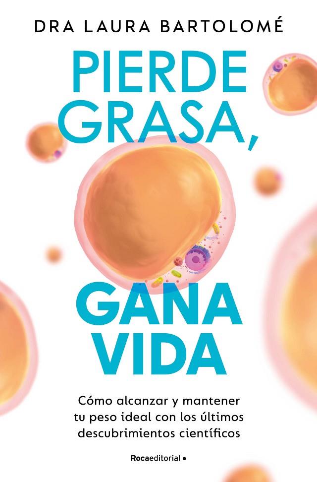 PIERDE GRASA, GANA VIDA | 9788419965127 | BARTOLOMÉ, DRA. LAURA