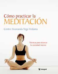 COMO PRACTICAR LA MEDITACION. TECNICAS PARA ALCANZAR LA SERE | 9788478710768 | CENTRO SIVANANDA YOGA VEDANTA