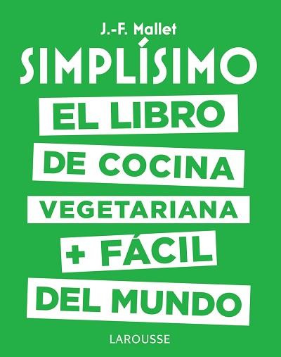 SIMPLíSIMO. EL LIBRO DE COCINA VEGETARIANA + FáCIL DEL MUNDO | 9788417273101 | MALLET, JEAN-FRANçOIS