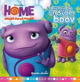 HOME. CUENTO. LA HISTORIA DE UN SÚPER BOOV | 9788408139263 | DREAMWORKS