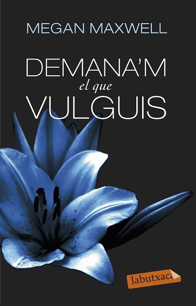 DEMANA'M EL QUE VULGUIS | 9788499308494 | MEGAN MAXWELL