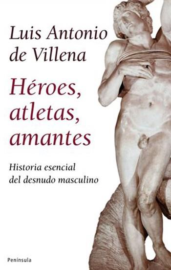 HÉROES, ATLETAS, AMANTES | 9788483078228 | LUIS ANTONIO DE VILLENA GARCIA