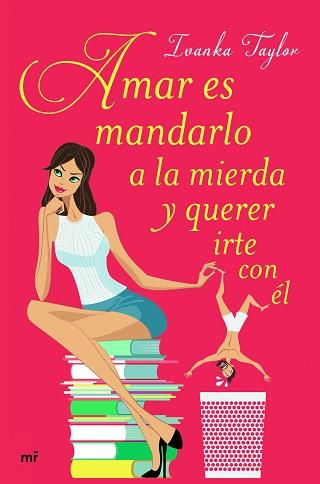 AMAR ES MANDARLO A LA MIERDA Y QUERER IRTE CON ÉL | 9788427043084 | IVANKA TAYLOR