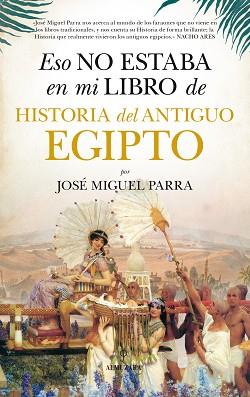 ESO NO ESTABA EN MI LIBRO DE HISTORIA DEL ANTIGUO EGIPTO | 9788416776160 | PARRA ORTIZ, JOSÉ MIGUEL