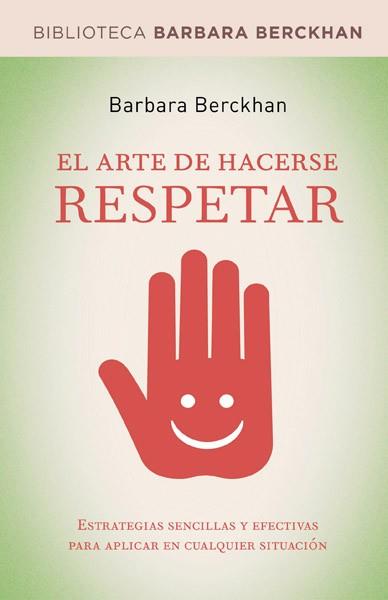 ARTE DE HACERSE RESPETAR | 9788498674712 | BERCKHAN, BARBARA (1957- ) [VER TITULOS]