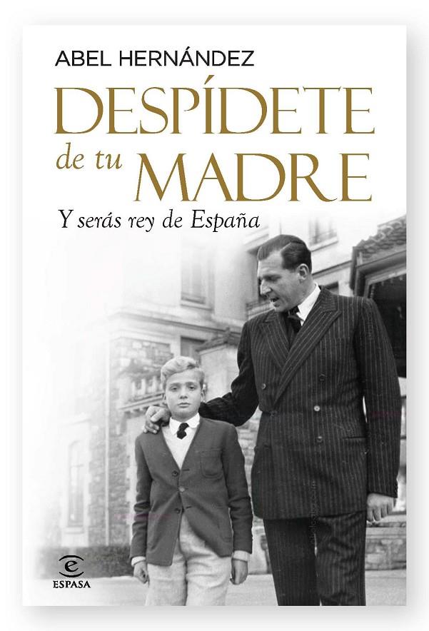 DESPIDETE DE TU MADRE Y SERAS REY DE ESPÀÑA | 9788467038071 | ABEL HERNANDEZ