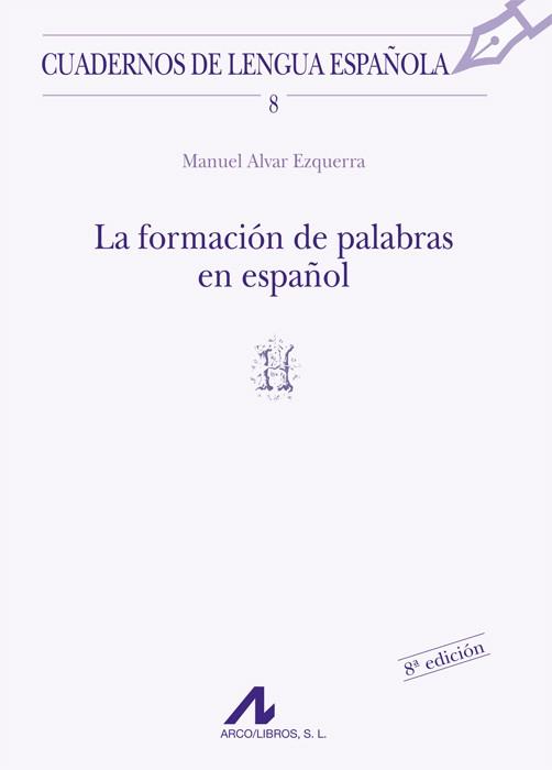 FORMACION DE LA PALABRAS EN ESPA¥OL, LA | 9788476351277 | ALVAR EZQUERRA, MANUEL