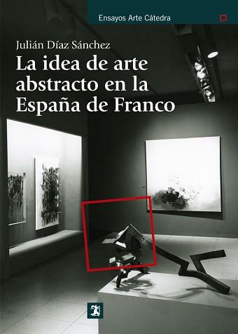 IDEA DE ARTE ABSTRACTO EN LA ESPAÑA DE FRANCO | 9788437630892 | DÍAZ SÁNCHEZ, JULIÁN