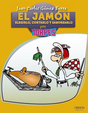 JAMÓN. ELEGIRLO, CORTARLO Y SABOREARLO | 9788441530126 | GÓMEZ SIERRA, JUAN CARLOS