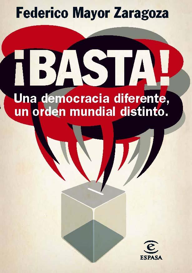 BASTA! UNA DEMOCRACIA DIFERENTE, UN ORDEN MUNDIAL | 9788467009415 | FEDERICO MAYOR ZARAGOZA