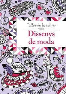 TALLER DE LA CALMA. DISSENYS DE MODA | 9788499067025 | VV. AA.