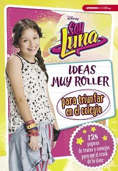 SOY LUNA. IDEAS MUY ROLLER PARA TRIUNFAR EN EL COLEGIO | 9788416931125 | DISNEY