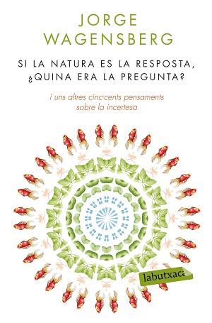 SI LA NATURA ÉS LA RESPOSTA, ¿QUINA ERA LA PREGUNTA? | 9788490660874 | JORGE WAGENSBERG