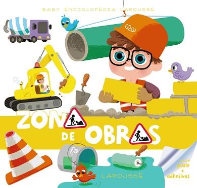 BABY ENCICLOPEDIA. ZONA DE OBRAS | 9788415785934 | LAROUSSE EDITORIAL