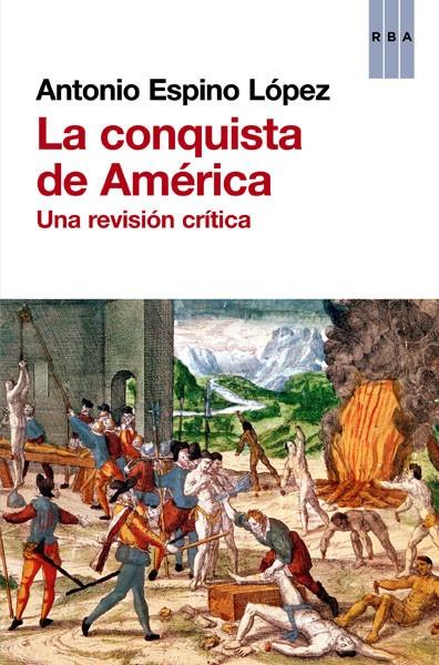 LA CONQUISTA DE AMERICA : UNA REVISION CRITICA | 9788490066843 | ESPINO LOPEZ, ANTONIO [VER TITULOS]